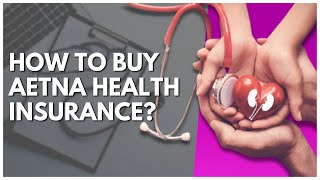 How To Buy Aetna Health Insurance [upl. by Nivi]