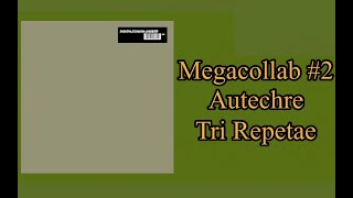 Megacollab 2 Autechre Tri Repetae [upl. by Scott678]