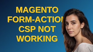 Magento Magento formaction CSP not working [upl. by Terza]