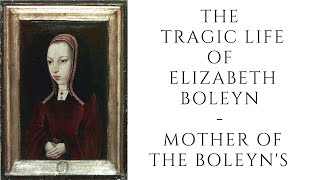 The Tragic Life Of Elizabeth Boleyn  Mother Of The Boleyns [upl. by Preuss567]