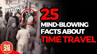 25 Mind Blowing Facts About Time Travel [upl. by Baxie]