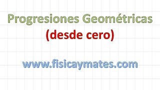 Progresiones geométricas  Desde cero [upl. by Pry268]