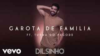 Dilsinho  Garota de Família Áudio Oficial ft Turma do Pagode [upl. by Nial]