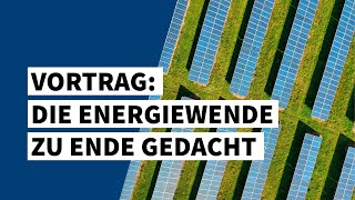 Die Energiewende zu Ende gedacht — Was wird sich für uns ändern [upl. by Adelia363]