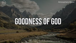 Goodness of God  10 Hour Piano Instrumental for Prayer and Worship [upl. by Hackney]