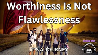 Worthiness Is Not Flawlessness  ITS A JOURNEY [upl. by Julide]