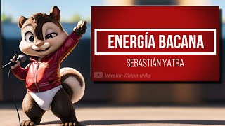 Energía Bacana  Sebastián Yatra Version Chipmunks  LyricsLetra [upl. by Keeton]