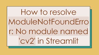 How to resolve ModuleNotFoundError No module named cv2 in Streamlit [upl. by Apicella]