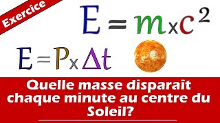 Quelle masse disparaît chaque minute au centre du Soleil E  mc² relation dEinstein Exercice [upl. by Hussein]