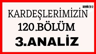 Kardeşlerimizin 120Bölüm 3Analiz  Canım yanıyor💔 [upl. by Tdnaltroc]