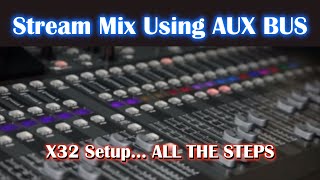 Live Stream on X32 with Separate Mix on an AUX BUS  How To Setup Start To Finish [upl. by Bijan463]