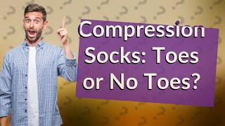 Are compression socks better with or without toes [upl. by Aurea110]