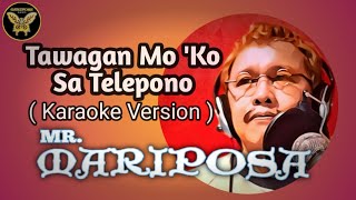 TAWAGAN MO KO SA TELEPONO by Mr Mariposa  Karaoke Version [upl. by Arica]