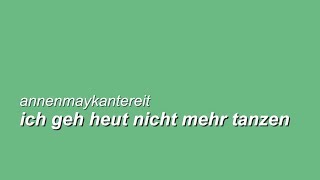 AnnenMayKantereit  Ich geh heut nicht mehr tanzen Lyrics [upl. by Marion]