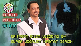 ERITREAN BILEN WEDDING OF ALEXS amp HRYA WELILELOY SUPER VOCALIST HABTAT ZERIZGHI KITCHINER CANADA [upl. by Jeaz]