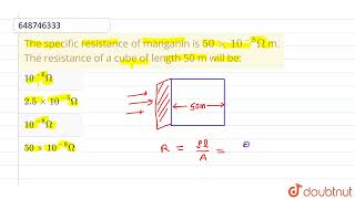 The specific resistance of manganin is 50 xx 108Omega m The resistance of a cube of length [upl. by Catton]