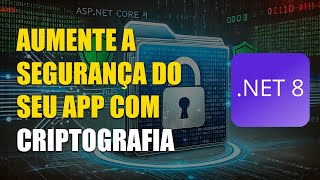 Como criptografar arquivo em uma API Asp NET Core NET 8 e salvar no servidor [upl. by Bunnie]