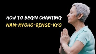 How to Begin Chanting NamMyohoRengeKyo [upl. by Ilhsa454]