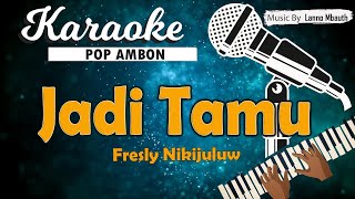 Karaoke JADI TAMU  Fresly Nikijuluw  Music By Lanno Mbauth [upl. by Rodriguez]