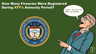 How Many Firearms Were Registered During ATFs Amnesty Period TheFirearmFirm [upl. by Nodnarbal]