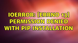 IOError Errno 13 Permission denied with pip installation 2 Solutions [upl. by Gentille]