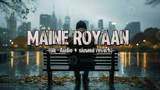 Maine ROYAAN 8KAudio  Slowed Reverb music mashupsongs song arijitsingh love [upl. by Orville]