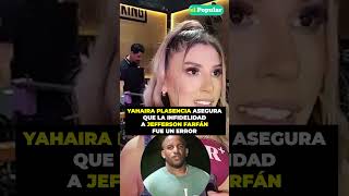 YAHAIRA PLASENCIA asegura que la infidelidad a JEFFERSON FARFÁN fue un error shorts [upl. by Head]