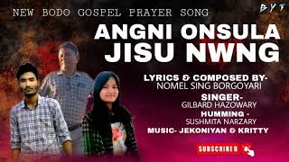 ANGNI ONSULA JISU NWNGNew Bodo Gospel Prayer SongNomel SingGilbard amp SushmitaB Y T Official [upl. by Cirderf]