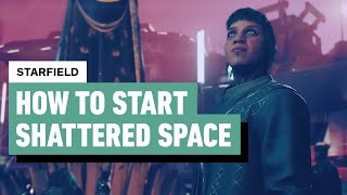 Starfield How To Start the Shattered Space Expansion [upl. by Basilio158]