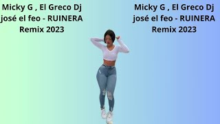 Micky G  El Greco Dj josé el feo RUINERA Remix 2023 [upl. by Ewan288]