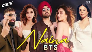 Naina Song BTS  Crew  Diljit Dosanjh Ft Badshah  Tabu Kareena Kapoor Khan Kriti Sanon [upl. by Ais]