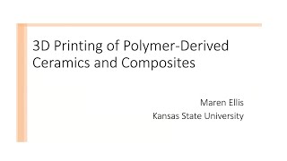 Maren Ellis 3D Printing of Polymer Derived Ceramics and Composites [upl. by Shaughnessy292]