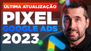 ATUALIZAÇÃO PIXEL GOOGLE ADS 2023 3 Passos de Como Instalar o Pixel do Google Ads TUTORIAL [upl. by Tippets]