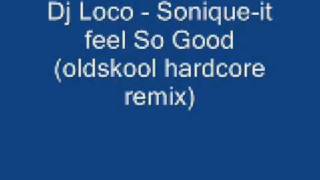 Dj Loco  Sonique  It Feel So Good oldskool hardcore remix [upl. by Marozas553]