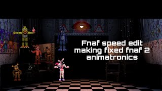 Fnaf speed edit making fixed fnaf 2 animatronics [upl. by Zehcnas]