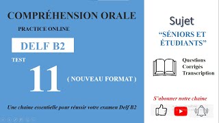 DELF B2  Compréhension oraleNouveau Format Test 11  SÉNIORS ET ÉTUDIANTS [upl. by Eikram]