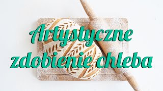 Artystyczne zdobienie chleba  odc1 [upl. by Ahsilyt]