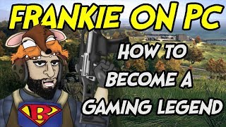 FrankieonPC  How To Become A Gaming Legend [upl. by Japha]