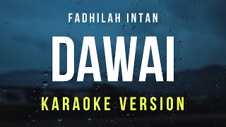 Dawai  Fadhilah Intan Karaoke [upl. by Hcire]