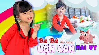 Ba Bà Đi Bán Lợn Con ♥ Thần Đồng Âm Nhạc Bé MAI VY ♪ Nhạc Thiếu Nhi Vui Nhộn Sôi Động Hay cho bé [upl. by Estella]