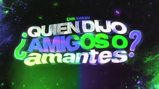 QUIEN DIJO AMIGOS O AMANTES REMIX  EME SARAV [upl. by Gav]