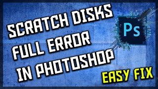 How To Fix Scratch Disk Full Error In Adobe Photoshop [upl. by Aromas472]