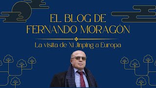 El Blog de Fernando Moragón 01x06 El Viaje de Xi Jinping a Europa [upl. by Annavaj]