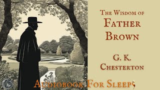 Sleep Audiobook The Wisdom of Father Brown by G K Chesterton Story reading in English [upl. by Adnola]