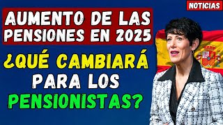 🚨ESPAÑA 👉 AUMENTO DE LAS PENSIONES EN 2025 ¿QUÉ CAMBIARÁ PARA LOS PENSIONISTAS [upl. by Yehudi]