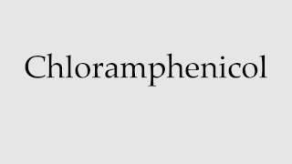 How to Pronounce Chloramphenicol [upl. by Anirahs946]