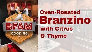 Unlock the Flavors of Roasted Branzino with Citrus amp Thyme BFAM Cooking [upl. by Aihtenak]