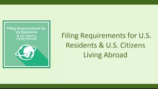 Filing Requirements for US Residents and US Citizens Living Abroad [upl. by Gagliano]