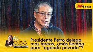 Presidente Petro delega más tareas ¿más tiempo para “agenda privada” [upl. by Ssyla]