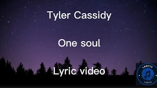 Tyler Cassidy  One Soul lyrics video [upl. by Eiderf]